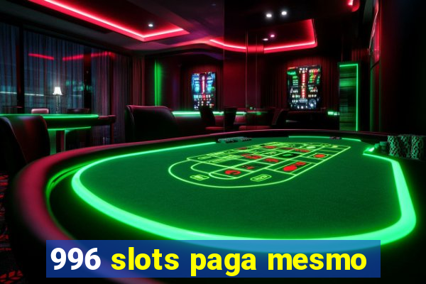 996 slots paga mesmo